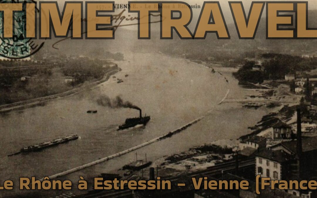 Time Travel – le Rhône à Estressin – Vienne (France)